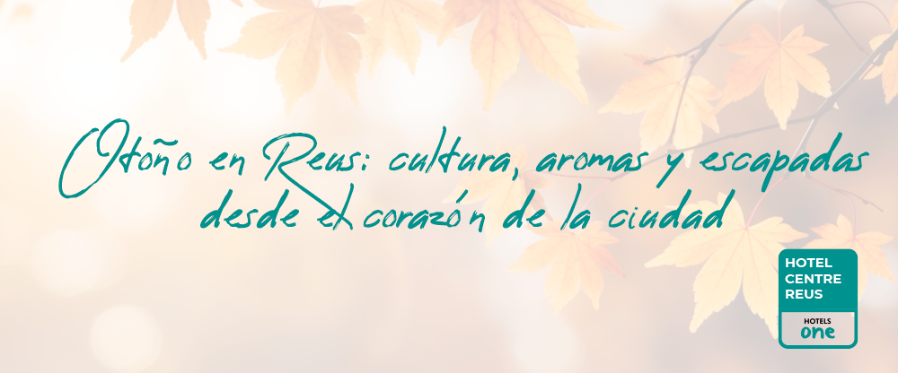 Otoño en Reus: Cultura, aromas y escapadas desde el corazón de la ciudad
