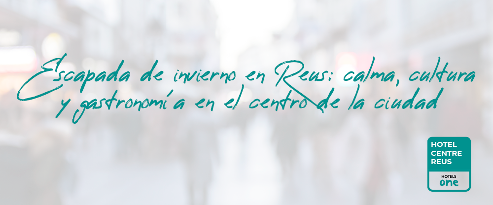 Escapada de invierno en Reus: calma, cultura y gastronomía