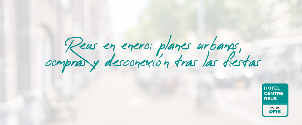 Reus en enero: planes urbanos, compras y desconexión